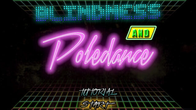 Blindness and Poledance.