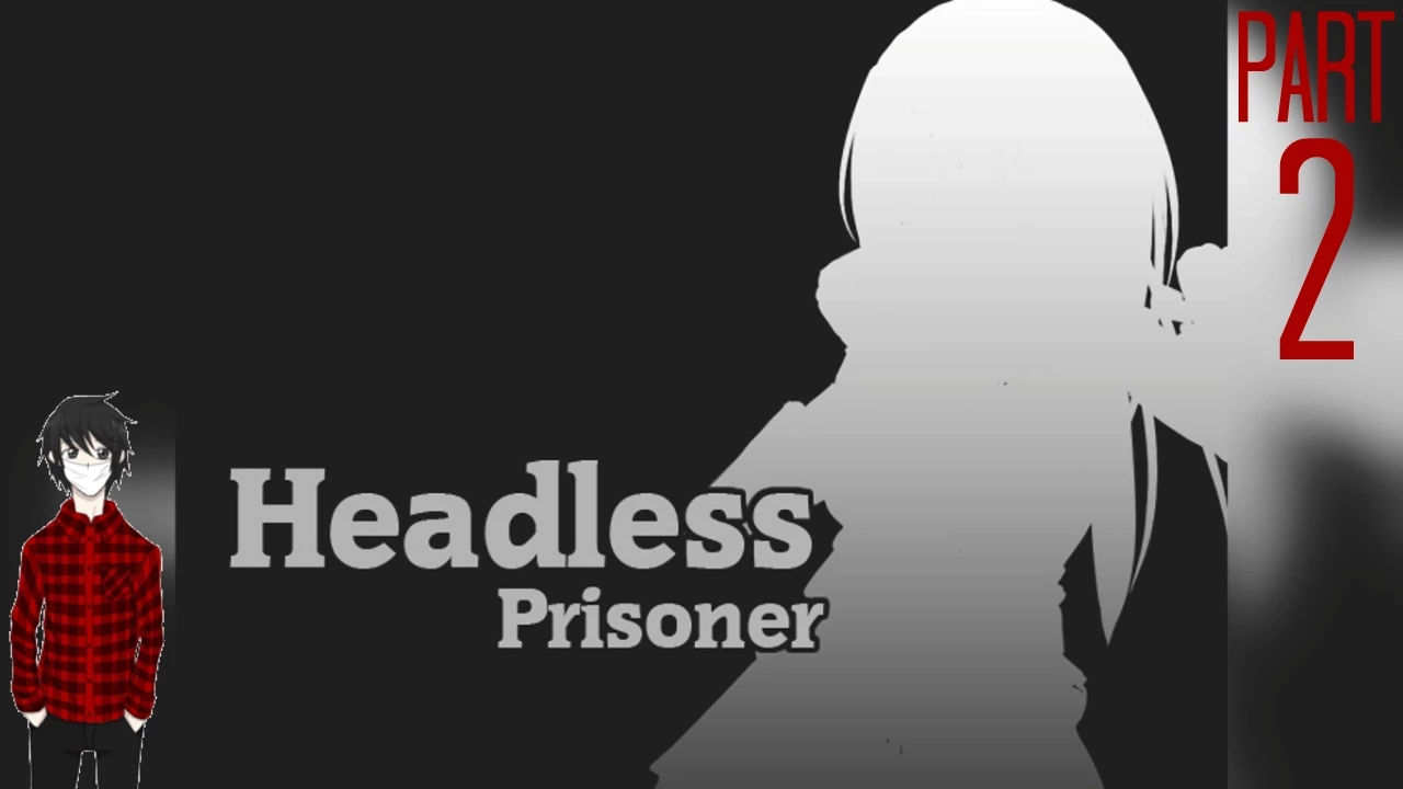 Official HD Capture: Headless Prisoner - Introduction: The Next Chapter for Headless Prisoner