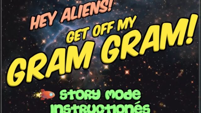 Hey Aliens! Get off My Gram Gram!